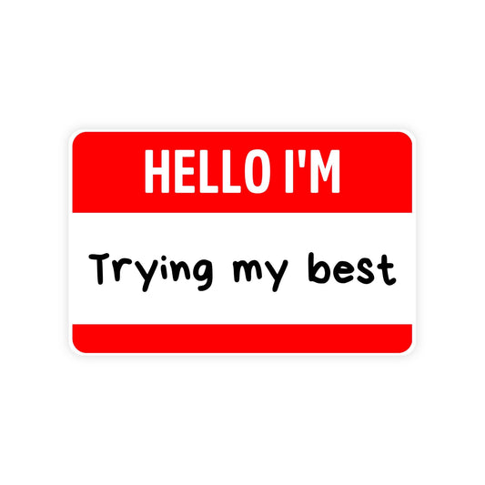 Hello I'm Trying My Best Name Tag Waterproof Vinyl Sticker