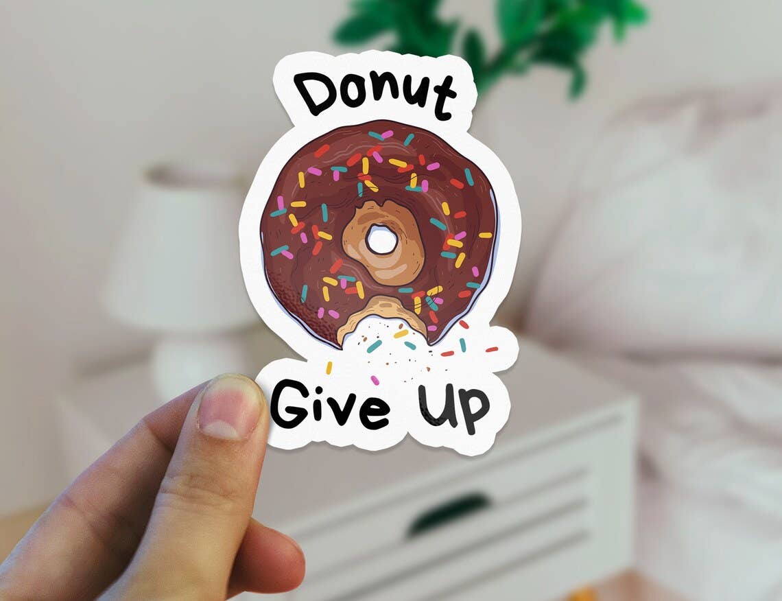 Donut Give Up Funny Motivational Waterproof Vinyl Sticker